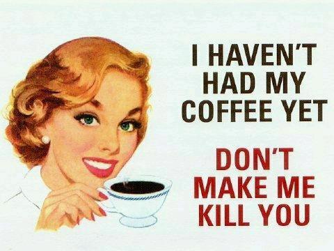 no coffee yet I will kill you meme